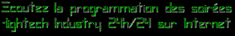Ecoutez la programmation des soirées Hightech Industry 24h/24 sur Internet